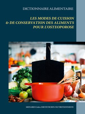 cover image of Dictionnaire alimentaire des modes de cuisson et de conservation des aliments pour le traitement diététique de l'ostéoporose